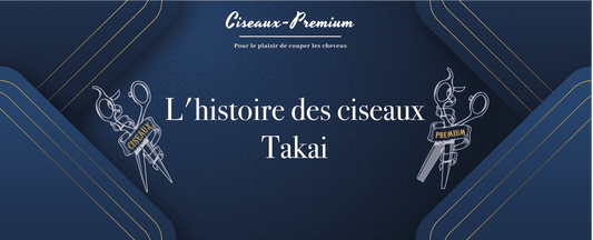 L'histoire des ciseaux Takai Technology - Ciseaux Premium®